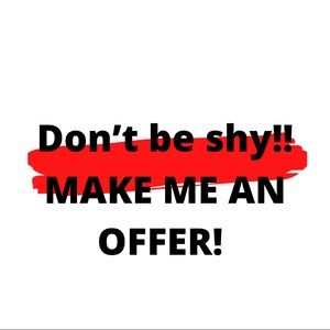 Don’t be shy! Make me an offer!
